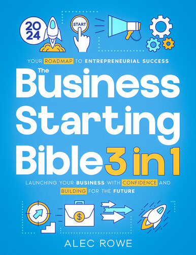 The Business Starting Bible: [3 in 1] Your Roadmap to Entrepreneurial Success | Launching Your Business with Confidence and Building for the Future (PDF/EPUB Version)
