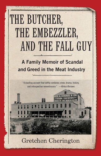 The Butcher, the Embezzler and the Fall Guy - A Family Memoir of Scandal and Greed in the Meat Industry (PDF/EPUB Version)

