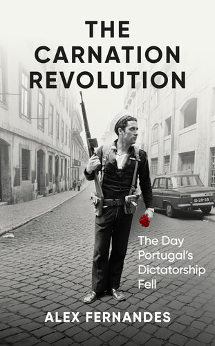 The Carnation Revolution: The Day Portugal's Dictatorship Fell (PDF/EPUB Version)