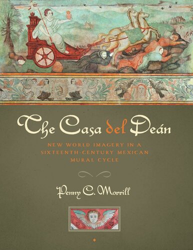 The Casa del Deán: New World Imagery in a Sixteenth-Century Mexican Mural Cycle (PDF/EPUB Version)
