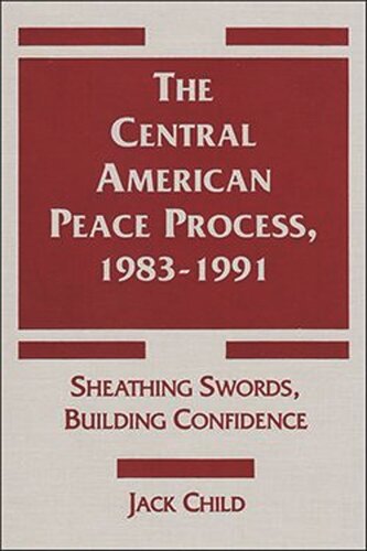The Central American Peace Process, 1983-1991: Sheathing Swords, Building Confidence (PDF/EPUB Version)
