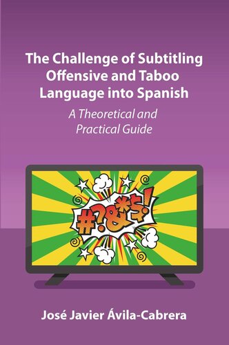 The Challenge of Subtitling Offensive and Taboo Language into Spanish: A Theoretical and Practical Guide (PDF/EPUB Version)
