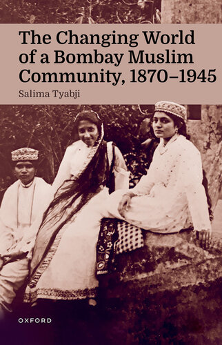 The Changing World of a Bombay Muslim Community, 1870 - 1945 (PDF/EPUB Version)