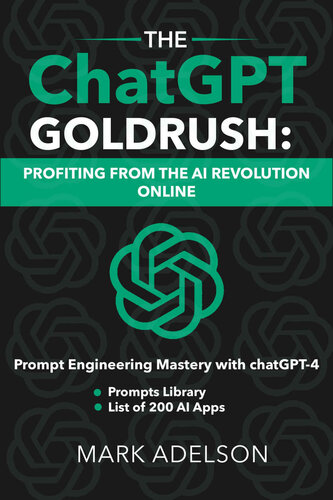 The ChatGPT GoldRush: Profiting from the AI Revolution Online: Prompt Engineering Mastery with ChatGPT (PDF/EPUB Version)
