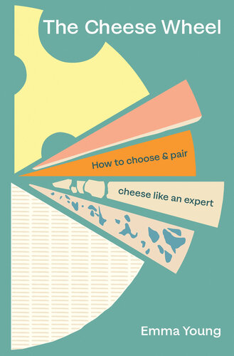 The Cheese Wheel : How to Choose and Pair Cheese Like an Expert (PDF/EPUB Version)
