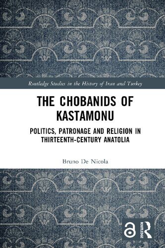 The Chobanids of Kastamonu Politics, Patronage and Religion in Thirteenth-Century Anatolia (PDF/EPUB Version)