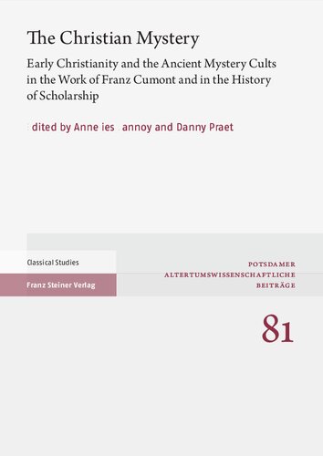 The Christian Mystery: Early Christianity and the Ancient Mystery Cults in the Work of Franz Cumont and in the History of Scholarship (PDF/EPUB Version)

