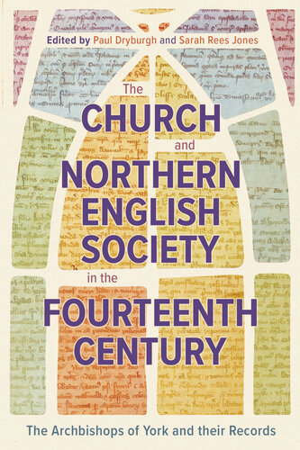The Church and Northern English Society in the Fourteenth Century: the Archbishops of York and their Records (PDF/EPUB Version)