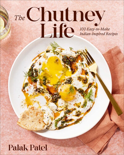 The Chutney Life: 100 Easy-To-Make Indian-Inspired Recipes (PDF/EPUB Version)
