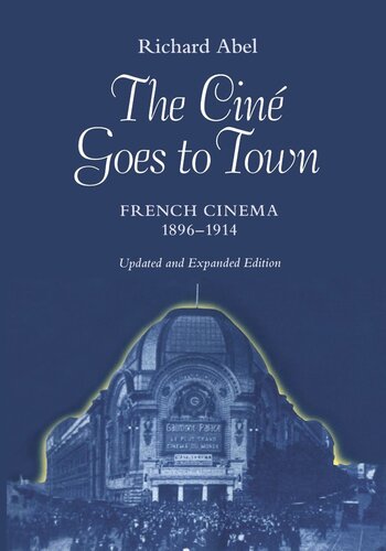 The Cine Goes to Town: French Cinema, 1896-1914, Updated and Expanded Edition (PDF/EPUB Version)
