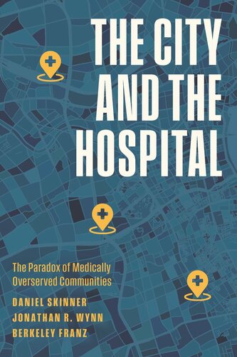 The City and the Hospital: The Paradox of Medically Overserved Communities (PDF/EPUB Version)

