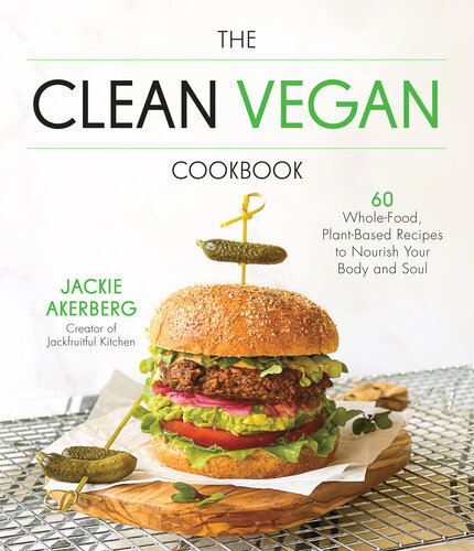 The Clean Vegan Cookbook: 60 Whole-Food, Plant-Based Recipes to Nourish Your Body and Soul (PDF/EPUB Version)

