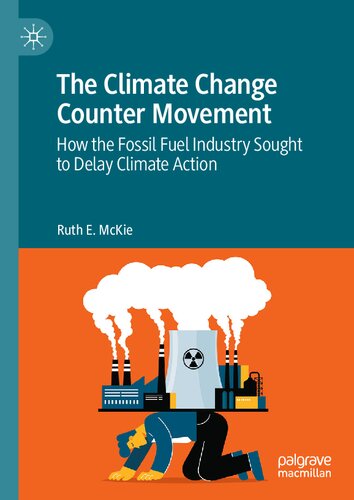 The Climate Change Counter Movement: How the Fossil Fuel Industry Sought to Delay Climate Action (PDF/EPUB Version)
