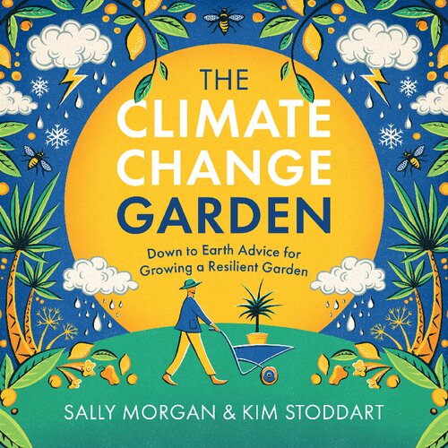 The Climate Change Garden: Down to Earth Advice for Growing a Resilient Garden (-) (PDF/EPUB Version)
