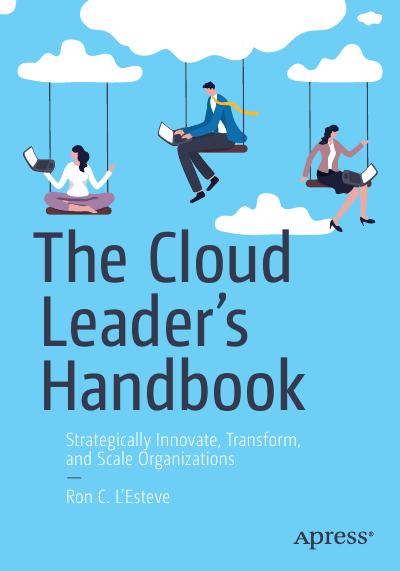 The Cloud Leader’s Handbook: Strategically Innovate, Transform, and Scale Organizations (PDF/EPUB Version)
