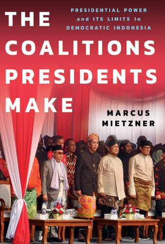 THE COALITIONS PRESIDENTS MAKE Presidential Power and Its Limits in Democratic Indonesia (PDF/EPUB Version)
