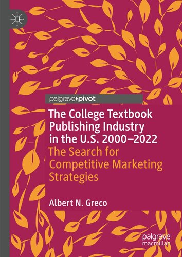 The College Textbook Publishing Industry in the U.S. 2000-2022: The Search for Competitive Marketing Strategies (Marketing and Communication in Higher Education) (PDF/EPUB Version)
