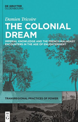 The Colonial Dream: Imperial Knowledge and the French-Malagasy Encounters in the Age of Enlightenment (PDF/EPUB Version)
