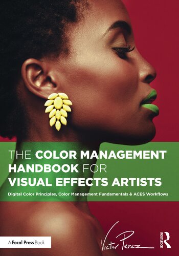 The Color Management Handbook for Visual Effects Artists: Digital Color Principles, Color Management Fundamentals & ACES Workflows (PDF/EPUB Version)
