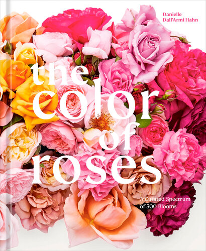 The Color of Roses: A Curated Spectrum of 300 Blooms (PDF/EPUB Version)
