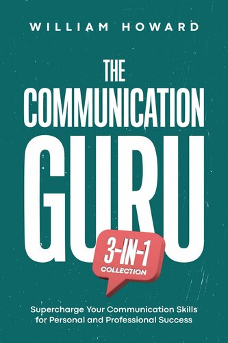 The Communication Guru 3-in-1 Collection: Supercharge Your Communication Skills for Personal and Professional Success (PDF/EPUB Version)

