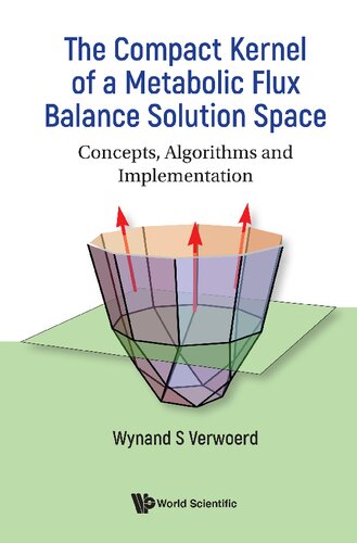 The Compact Kernel of a Metabolic Flux Balance Solution Space. Concepts, Algorithms and Implementation (PDF/EPUB Version)
