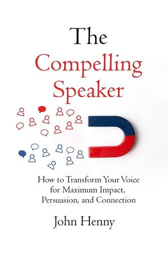 The Compelling Speaker: How to Transform Your Voice for Maximum Impact, Persuasion, and Connection (PDF/EPUB Version)
