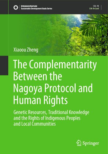 The Complementarity Between the Nagoya Protocol and Human Rights: Genetic Resources, Traditional Knowledge and the Rights of Indigenous Peoples and ... (Sustainable Development Goals Series) (PDF/EPUB Version)
