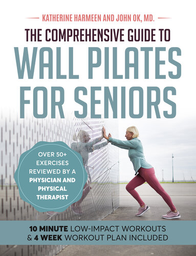 The Comprehensive Guide to Wall Pilates for Seniors: Low-Impact Workouts that Safely Enhance Strength, Flexibility, Mobility, Posture, and Balance (PDF/EPUB Version)