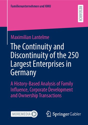 The Continuity and Discontinuity of the 250 Largest Enterprises in Germany: A History-Based Analysis of Family Influence, Corporate Development and Ownership Transactions (Familienunternehmen und KMU) (PDF/EPUB Version)
