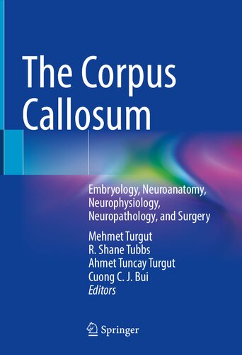 The Corpus Callosum: Embryology, Neuroanatomy, Neurophysiology, Neuropathology, and Surgery (PDF/EPUB Version)

