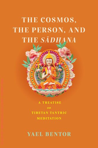 The Cosmos, the Person, and the Sadhana: A Treatise on Tibetan Tantric Meditation (Traditions and Transformations in Tibetan Buddhism) (PDF/EPUB Version)