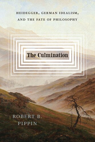 The Culmination: Heidegger, German Idealism, and the Fate of Philosophy (PDF/EPUB Version)