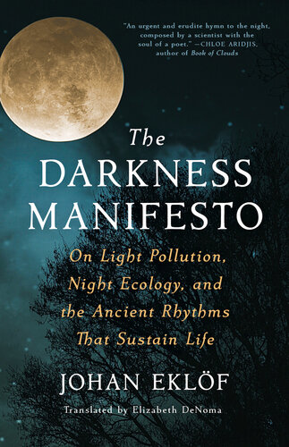 The Darkness Manifesto: On Light Pollution, Night Ecology, and the Ancient Rhythms that Sustain Life (PDF/EPUB Version)
