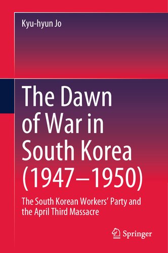 The Dawn of War in South Korea (1947–1950): The South Korean Workers’ Party and the April Third Massacre (PDF/EPUB Version)