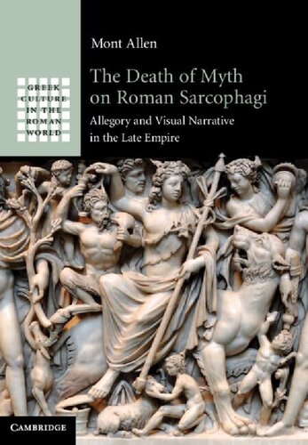 The Death of Myth on Roman Sarcophagi: Allegory and Visual Narrative in the Late Empire (PDF/EPUB Version)
