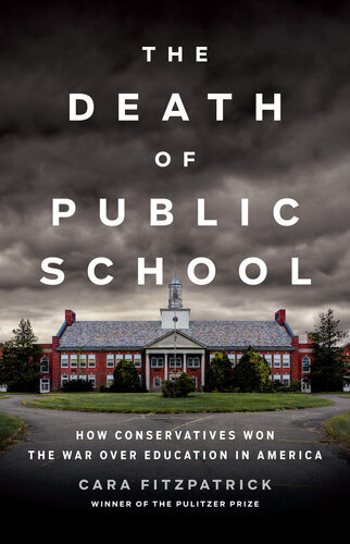 The Death of Public School: How Conservatives Won the War Over Education in America (PDF/EPUB Version)
