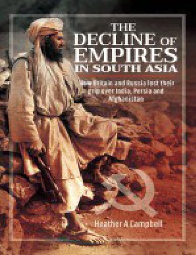 The Decline of Empires in South Asia: How Britain and Russia lost their grip over India, Persia and Afghanistan (PDF/EPUB Version)
