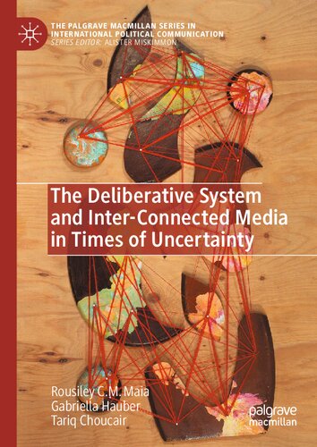 The Deliberative System and Inter-Connected Media in Times of Uncertainty (The Palgrave Macmillan Series in International Political Communication) (PDF/EPUB Version)
