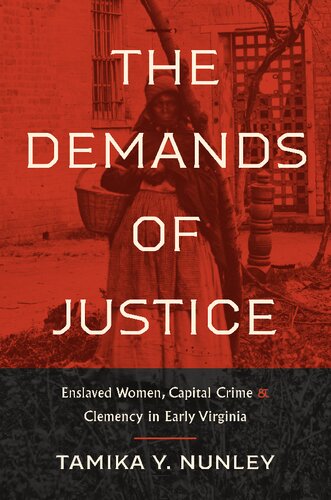 The Demands of Justice: Enslaved Women, Capital Crime, and Clemency in Early Virginia (PDF/EPUB Version)
