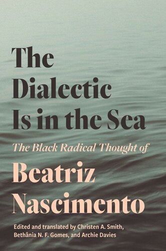 The Dialectic Is in the Sea: The Black Radical Thought of Beatriz Nascimento (PDF/EPUB Version)
