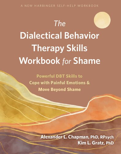 The Dialectical Behavior Therapy Skills Workbook for Shame: Powerful DBT Skills to Cope with Painful Emotions and Move Beyond Shame (PDF/EPUB Version)
