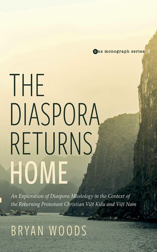 The Diaspora Returns Home: An Exploration of Diaspora Missiology in the Context of the Returning Protestant Christian Viet Kieu and Viet Nam (Evangelical Missiological Society Monograph Series) (PDF/EPUB Version)