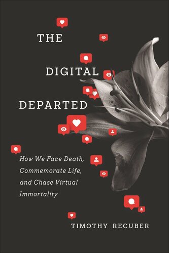 The Digital Departed: How We Face Death, Commemorate Life, and Chase Virtual Immortality (PDF/EPUB Version)
