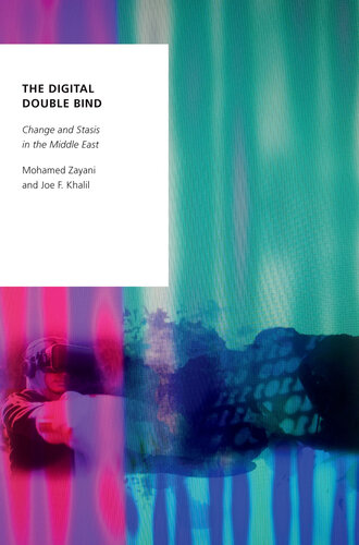 The Digital Double Bind: Change and Stasis in the Middle East (Oxford Studies in Digital Politics) (PDF/EPUB Version)