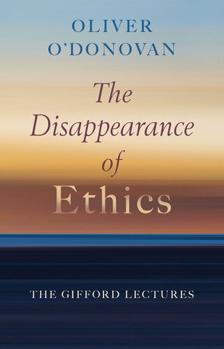 The Disappearance of Ethics: The Gifford Lectures (PDF/EPUB Version)