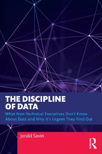 The Discipline of Data: What Non-Technical Executives Don't Know About Data and Why It's Urgent They Find Out (PDF/EPUB Version)

