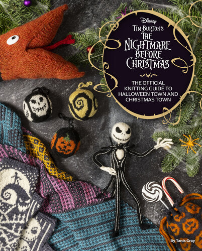 The Disney Tim Burton's Nightmare Before Christmas : The Official Knitting Guide to Halloween Town and Christmas Town (PDF/EPUB Version)
