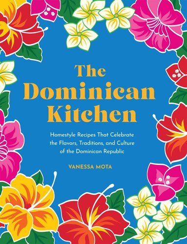 The Dominican Kitchen: Homestyle Recipes That Celebrate the Flavors, Traditions, and Culture of the Dominican Republic (PDF/EPUB Version)
