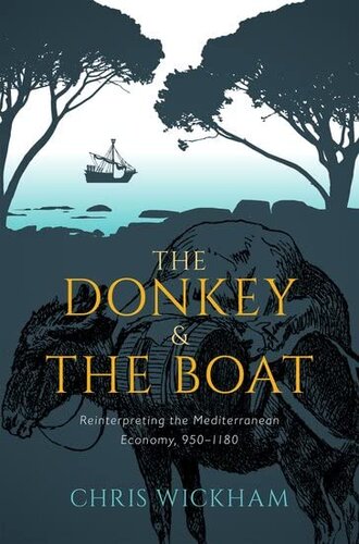 The Donkey and the Boat: Reinterpreting the Mediterranean Economy, 950-1180 (PDF/EPUB Version)
